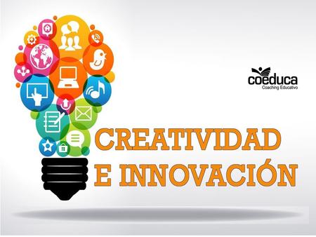 La mejor definición de innovación y creatividad quizás es la de William Coyne: “La creatividad es pensar en ideas nuevas y apropiadas, mientras que.