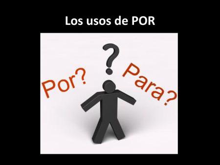 Los usos de POR.