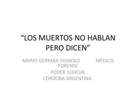 “LOS MUERTOS NO HABLAN PERO DICEN”