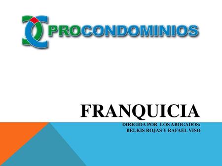 FRANQUICIA Dirigida por los abogados: Belkis Rojas y rafael viso