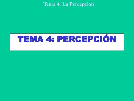 TEMA 4: PERCEPCIÓN.