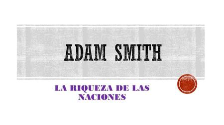LA RIQUEZA DE LAS NACIONES