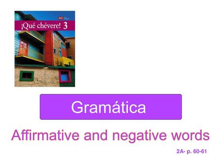 Gramática Affirmative and negative words 2A- p. 60-61.