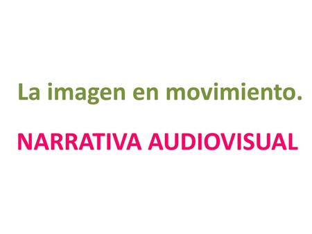 La imagen en movimiento.