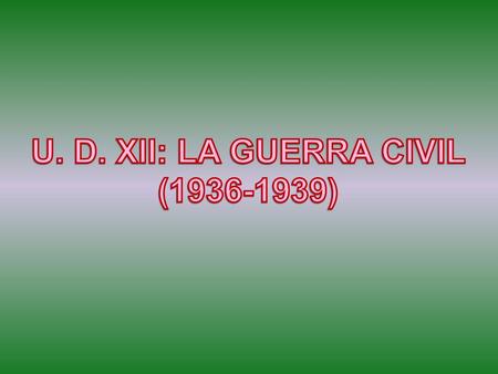 U. D. XII: LA GUERRA CIVIL ( )