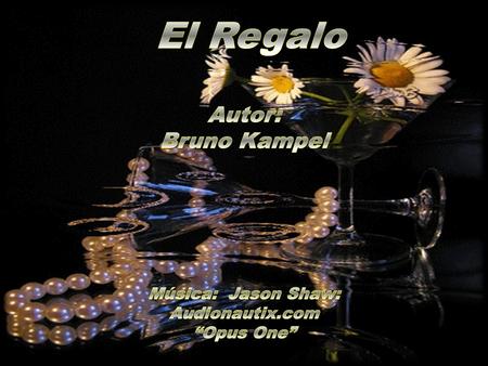 El Regalo Autor: Bruno Kampel Música: Jason Shaw: Audionautix.com