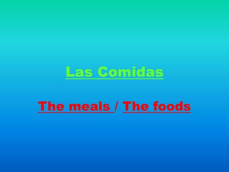Las Comidas The meals / The foods.