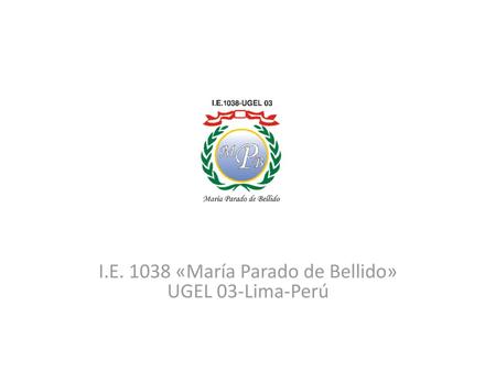 I.E «María Parado de Bellido» UGEL 03-Lima-Perú