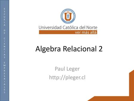 Paul Leger http://pleger.cl Algebra Relacional 2 Paul Leger http://pleger.cl.