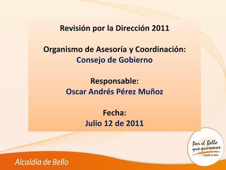 Revisión por la Dirección 2011 Organismo de Asesoría y Coordinación:
