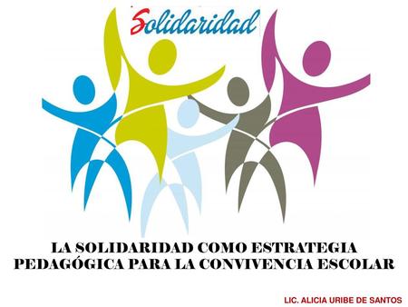 LA SOLIDARIDAD COMO ESTRATEGIA PEDAGÓGICA PARA LA CONVIVENCIA ESCOLAR