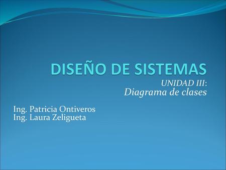 DISEÑO DE SISTEMAS Diagrama de clases UNIDAD III: