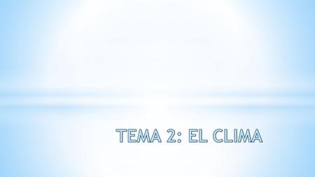 TEMA 2: EL CLIMA.