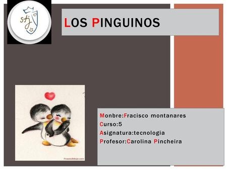 Los pinguinos Monbre:Fracisco montanares Curso:5 Asignatura:tecnologia