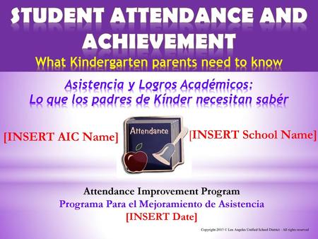 Student Attendance and Achievement What Kindergarten parents need to know Asistencia y Logros Académicos: Lo que los padres de Kínder necesitan sabér.