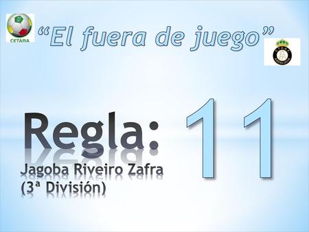 “El fuera de juego” 11 Regla: Jagoba Riveiro Zafra (3ª División)