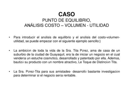 CASO PUNTO DE EQUILIBRIO, ANÁLISIS COSTO – VOLUMEN - UTILIDAD