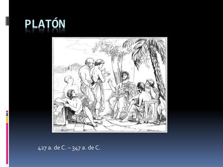 PLATÓN 427 a. de C. – 347 a. de C..