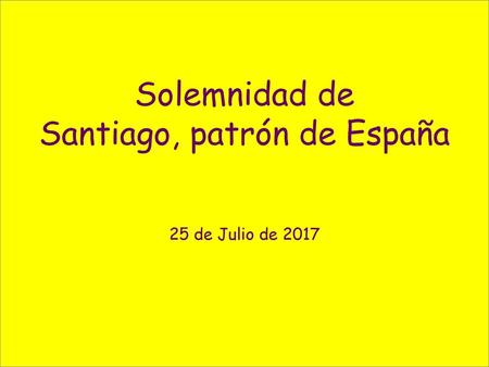 Solemnidad de Santiago, patrón de España 25 de Julio de 2017