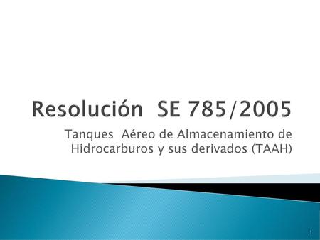 Resolución SE 785/2005 Tanques Aéreo de Almacenamiento de Hidrocarburos y sus derivados (TAAH)