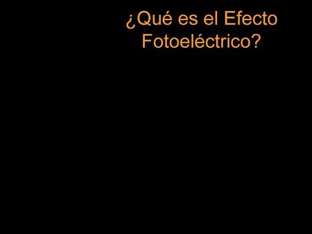 ¿Qué es el Efecto Fotoeléctrico?