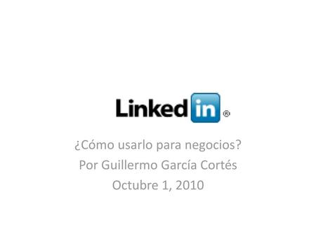 ¿Cómo usarlo para negocios? Por Guillermo García Cortés