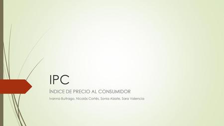 IPC ÍNDICE DE PRECIO AL CONSUMIDOR