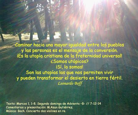 Caminar hacia una mayor igualdad entre los pueblos y las personas es el mensaje de la conversión. ¡Es la utopía cristiana de la fraternidad universal!
