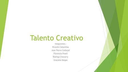 Talento Creativo Integrantes : Ricardo Cabanillas Jean Pierre Carbajal