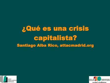¿Qué es una crisis capitalista? Santiago Alba Rico, attacmadrid.org