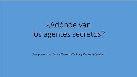 ¿Adónde van los agentes secretos?