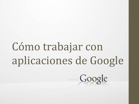 Cómo trabajar con aplicaciones de Google