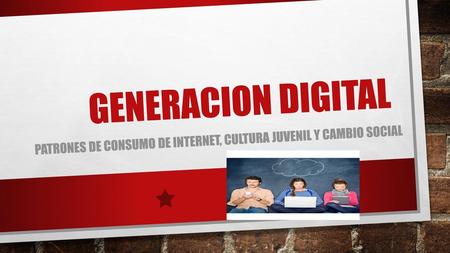 Patrones de consumo de internet, cultura juvenil y cambio social