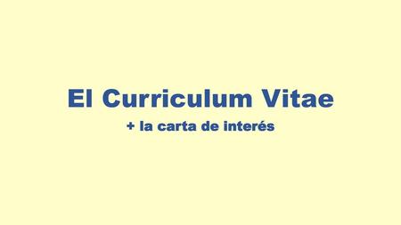El Curriculum Vitae + la carta de interés.