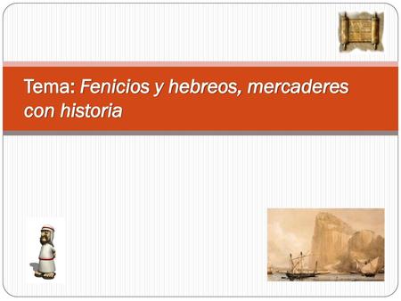 Tema: Fenicios y hebreos, mercaderes con historia