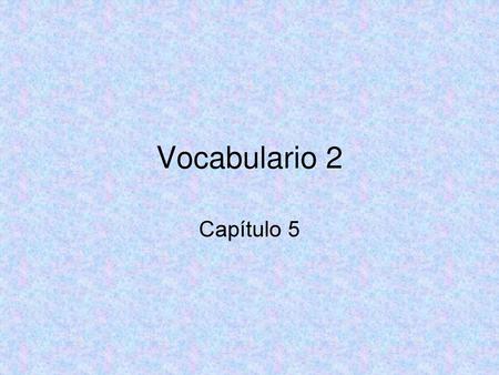 Vocabulario 2 Capítulo 5.