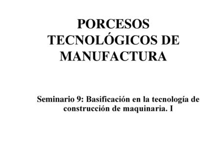 PORCESOS TECNOLÓGICOS DE MANUFACTURA