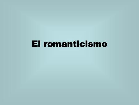El romanticismo.