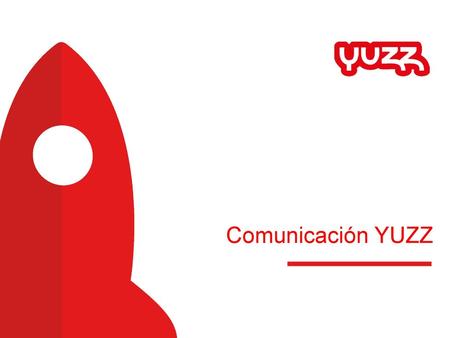 Comunicación YUZZ Entre todos, YUZZ.