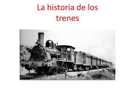La historia de los trenes