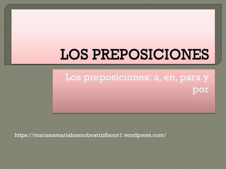 Los preposiciones: a, en, para y por