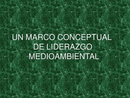 UN MARCO CONCEPTUAL DE LIDERAZGO MEDIOAMBIENTAL.