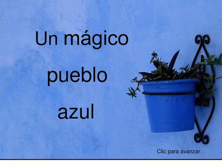 Un mágico pueblo azul Clic para avanzar.