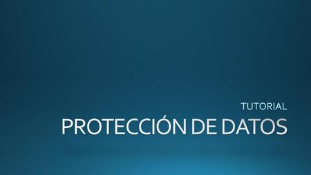 TUTORIAL PROTECCIÓN DE DATOS.