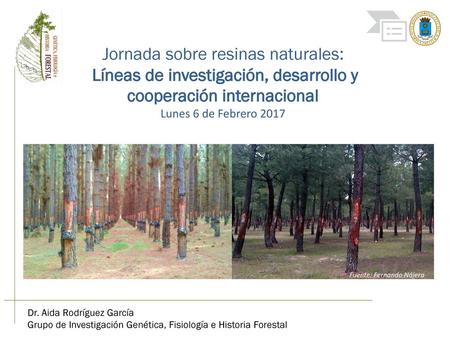 Jornada sobre resinas naturales: Líneas de investigación, desarrollo y cooperación internacional Lunes 6 de Febrero 2017 Fuente: Fernando Nájera Dr. Aida.
