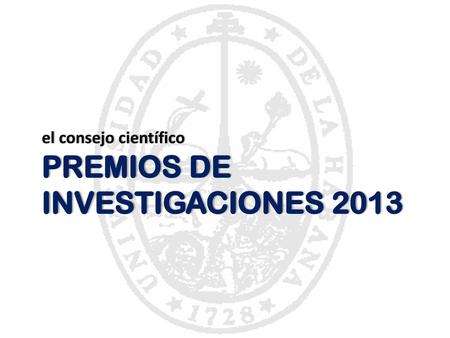 el consejo científico PREMIOS DE INVESTIGACIONES 2013