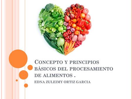 Concepto y principios básicos del procesamiento de alimentos .