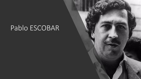 Pablo ESCOBAR.