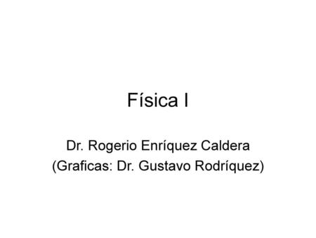 Dr. Rogerio Enríquez Caldera (Graficas: Dr. Gustavo Rodríquez)