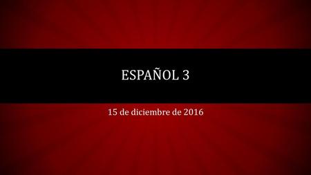 Español 3 15 de diciembre de 2016.